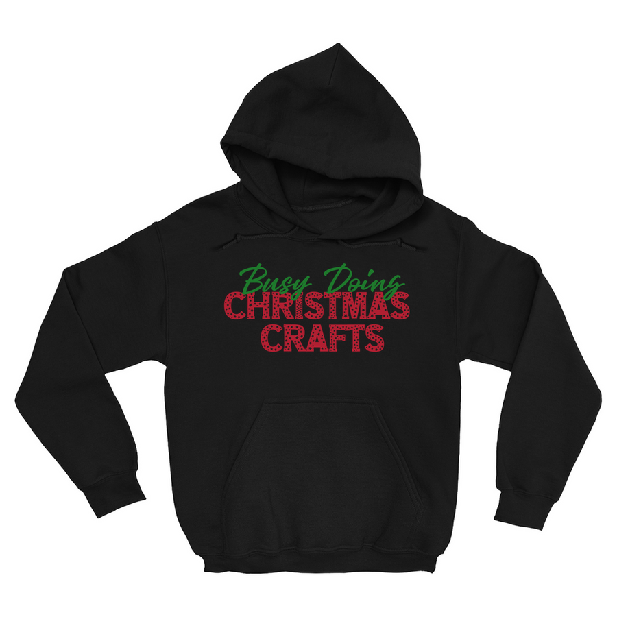 BUSY DOING CHRISTMAS CRAFTS PULLOVER HOODIE